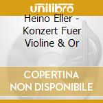 Heino Eller - Konzert Fuer Violine & Or cd