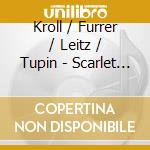 Kroll / Furrer / Leitz / Tupin - Scarlet Letter cd musicale