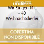 Wir Singen Mit - 40 Weihnachtslieder cd