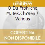 O Du Frohliche M.Bek.Ch?Ren / Various cd