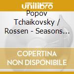 Popov Tchaikovsky / Rossen - Seasons Op 37 cd