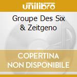 Groupe Des Six & Zeitgeno cd