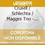 Crusell / Schlechta / Maggini Trio - Clarinet Quintet cd musicale