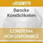 Barocke Koestlichkeiten cd musicale