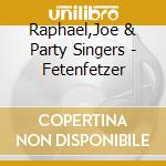 Raphael,Joe & Party Singers - Fetenfetzer cd musicale