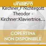 Kirchner,F?Rchtegott Theodor - Kirchner:Klaviertrios 2 cd musicale di Kirchner,F?Rchtegott Theodor