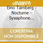 Eino Tamberg - Nocturne - Syxaphone Concerto - Sentimental Journey With A Clarinet - Concerto Grosso cd