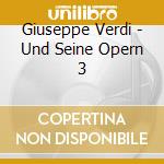 Giuseppe Verdi - Und Seine Opern 3 cd musicale di Giuseppe Verdi
