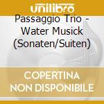 Passaggio Trio - Water Musick (Sonaten/Suiten) cd