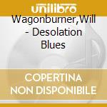 Wagonburner,Will - Desolation Blues cd