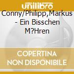 Conny/Philipp,Markus - Ein Bisschen M?Hren cd