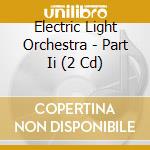 Electric Light Orchestra - Part Ii (2 Cd) cd