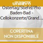 Ostertag/Stiefel/Pho Baden-Bad - Cellokonzerte/Grand Potpourri cd musicale di Ostertag/Stiefel/Pho Baden