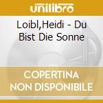 Loibl,Heidi - Du Bist Die Sonne cd musicale