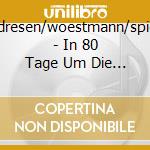 Andresen/woestmann/spiess - In 80 Tage Um Die Welt cd musicale di Andresen/woestmann/spiess