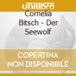 Cornelia Bitsch - Der Seewolf cd musicale di Bitsch, Cornelia