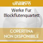 Werke Fur Blockflutenquartett cd musicale di Antes Edition