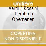 Verdi / Rossini - Beruhmte Opernarien cd