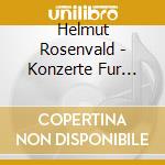 Helmut Rosenvald - Konzerte Fur Violine cd musicale di Helmut Rosenvald