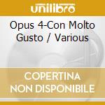 Opus 4-Con Molto Gusto / Various cd