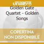 Golden Gate Quartet - Golden Songs cd musicale di Golden Gate Quartet
