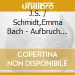 J.S. / Schmidt,Emma Bach - Aufbruch Und Tradition (2 Cd) cd