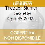 Theodor Blumer - Sextette Opp.45 & 92 Fur Klavier & Blaser cd