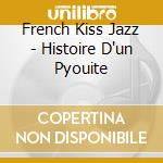 French Kiss Jazz - Histoire D'un Pyouite cd