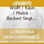 Wolff / Kaun / Mielck - Beckert Singt Und Spricht Fontane cd