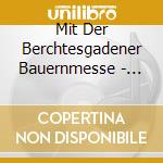 Mit Der Berchtesgadener Bauernmesse - Frohlich Und Besinnlich cd