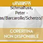 Schmalfuss, Peter - Mazurkas/Barcarolle/Scherzo/Ballade/ cd musicale di Schmalfuss, Peter