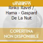 Rinko Ravel / Hama - Gaspard De La Nuit cd