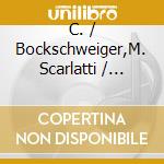 C. / Bockschweiger,M. Scarlatti / Bockschweiger - Duettissimo A 3 cd