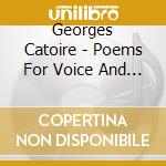 Georges Catoire - Poems For Voice And Piano cd musicale di Georges Catoire