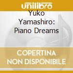 Yuko Yamashiro: Piano Dreams cd musicale