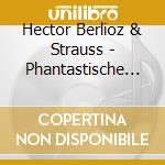 Hector Berlioz & Strauss - Phantastische Symphonie O cd musicale di Hector Berlioz & Strauss