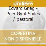 Edvard Grieg - Peer Gynt Suites / pastoral cd
