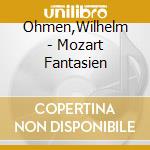 Ohmen,Wilhelm - Mozart Fantasien cd
