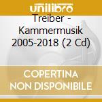 Treiber - Kammermusik 2005-2018 (2 Cd) cd