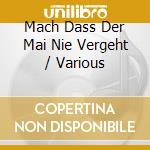 Mach Dass Der Mai Nie Vergeht / Various cd