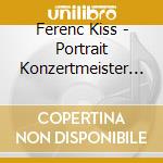 Ferenc Kiss - Portrait Konzertmeister - Ferenc Kiss Violine cd