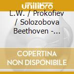 L.W. / Prokofiev / Solozobova Beethoven - Magie cd musicale