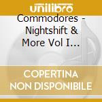 Commodores - Nightshift & More Vol I & II cd musicale di Commodores