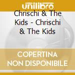Chrischi & The Kids - Chrischi & The Kids cd