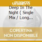 Deep In The Night ( Single Mix / Long Mix ) cd