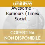 Awesome - Rumours (Timex Social Club-Cover Version) cd