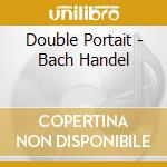 Double Portait - Bach Handel cd