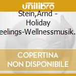 Stein,Arnd - Holiday Feelings-Wellnessmusik Urlaub cd