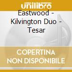 Eastwood - Kilvington Duo - Tesar cd musicale di Eastwood