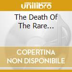 The Death Of The Rare... cd
